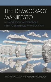 Hardcover Democracy Manifesto: A Dialogue on Why Elections Need to be Replaced with Sortition Book
