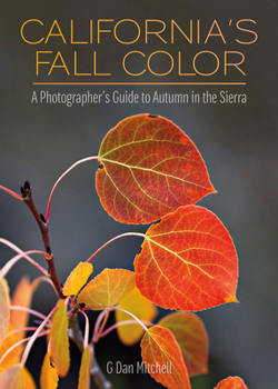 Californias Fall Color: A Photographer's Guide to Autumn in the Sierra
