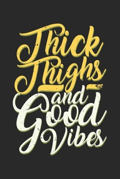 Paperback Thick Thighs And Good Vibes: Unlined / Plain Feminism Notebook / Journal Sketchbook Gift - Large ( 6 x 9 inches ) - 120 Pages -- Softcover Book