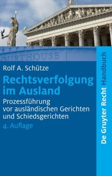 Hardcover Rechtsverfolgung im Ausland: Prozessführung vor ausländischen Gerichten und Schiedsgerichten (De Gruyter Handbuch) (German Edition) [German] Book