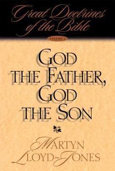 God the Father, God the Son: Great Doctrines of the Bible (Great Doctrines of the Bible (Crossway Books), V. 1) - Book #1 of the Great Doctrines of the Bible