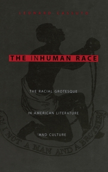 Hardcover The Inhuman Race: The Racial Grotesque in American Literature and Culture Book
