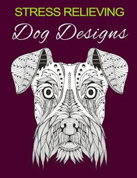 Paperback Stress Relieving Dog Designs: Color Away Your Stress Book