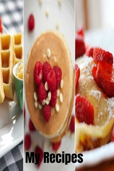 My Recipes: What's For Breakfast Design - A 100 page 6x9 lined notebook to store your favorite recipes