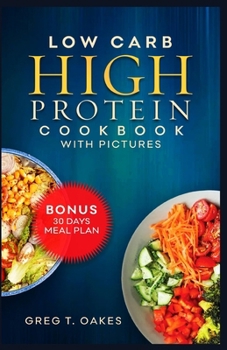 Paperback Low Carb High Protein Cookbook With Pictures: Effortless cooking recipes for health, fitness and delicious living. Book