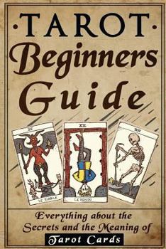 Paperback Tarot: Tarot Beginners Guide: Everything About The Secrets And The Meaning Of Ta Book