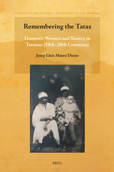 Hardcover Remembering the Tatas: Domestic Women and Slavery in Tetouan (19th - 20th Centuries) Book