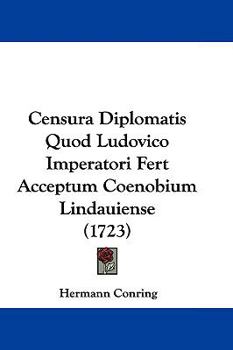 Hardcover Censura Diplomatis Quod Ludovico Imperatori Fert Acceptum Coenobium Lindauiense (1723) Book