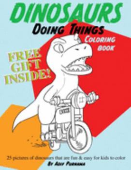 Dinosaurs Doing Things: 25 pictures of dinosaurs that are fun & easy for kids to color