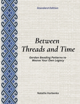 Paperback Between Threads and Time (Standard Edition): Gerdan Beading Patterns to Weave Your Own Legacy Book