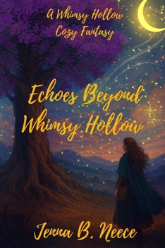 The Echoes Beyond Whimsy Hollow: A Cozy Fantasy (A Whimsy Hollow Cozy Fantasy Novel)