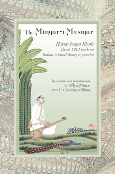 Paperback The Minqar-I Musiqar: Hazrat Inayat Khan's Classic 1912 Work on Indian Musical Theory and Practice Book