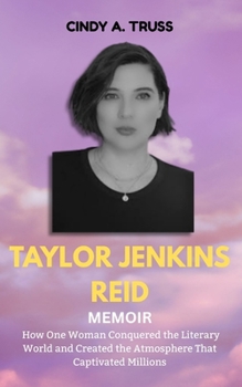 Taylor Jenkins Reid Memoir: How One Woman Conquered the Literary World and Created the Atmosphere That Captivated Millions