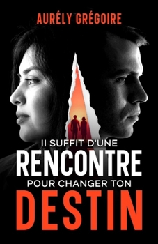 Paperback Il SUFFIT D'UNE RENCONTRE POUR CHANGER TON DESTIN [French] Book
