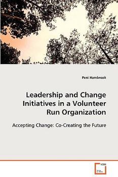 Paperback Leadership and Change Initiatives in a Volunteer Run Organization Book