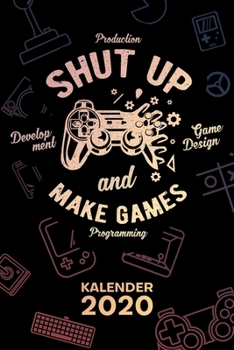 Paperback Kalender 2020: A5 Game Design Terminplaner f?r Game Dev mit DATUM - 52 Kalenderwochen f?r Termine & To-Do Listen - Shut Up And Make G [German] Book