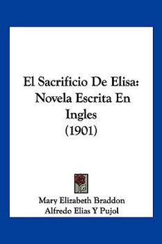 Paperback El Sacrificio De Elisa: Novela Escrita En Ingles (1901) [Spanish] Book