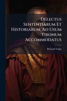 Paperback Delectus Sententiarum Et Historiarum, Ad Usum Tironum Accommodatus Book