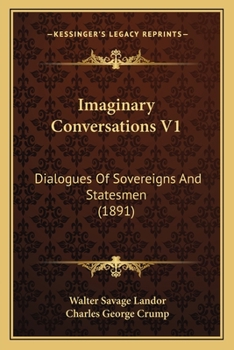 Paperback Imaginary Conversations V1: Dialogues Of Sovereigns And Statesmen (1891) Book