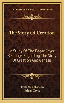 Hardcover The Story Of Creation: A Study Of The Edgar Cayce Readings Regarding The Story Of Creation And Genesis Book