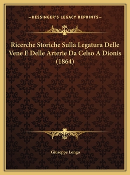 Hardcover Ricerche Storiche Sulla Legatura Delle Vene E Delle Arterie Da Celso A Dionis (1864) [Italian] Book