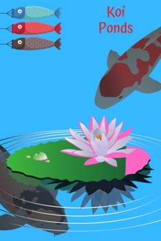 Koi Ponds: Customized Compact Koi Pond Logging Book, Thoroughly Formatted, Great For Tracking & Scheduling Routine Maintenance, Including Water Chemistry, Fish Health & Much More (120 Pages)