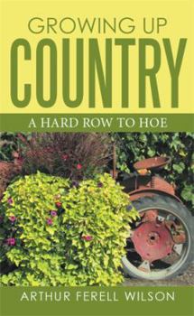 Paperback Growing Up Country: A Hard Row to Hoe Book