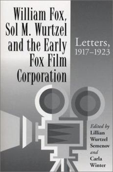 Paperback William Fox, Sol M. Wurtzel and the Early Fox Film Corporation: Letters, 1917-1923 Book