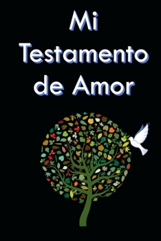 Paperback Mi Testamento de Amor: ¿Dónde se guarda mi testamento de amor? ¡Aquí en este libro! Para usted mis hijos, mis nietos, mis primos, mis amigos, [Spanish] Book