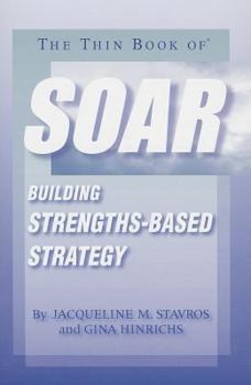 Paperback The Thin Book of Soar: Building Strengths-Based Strategy Book
