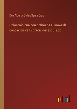 Paperback Colección que comprehende el breve de concesion de la gracia del excusado [Spanish] Book