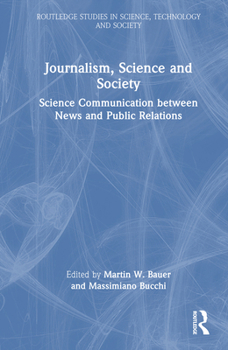Journalism, Science and Society: Science Communication between News and Public Relations (Routledge Studies in Science, Technology and Society)