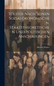 Hardcover Tolstoi Nach Seinen Sozialökonomischen, Staatstheoretischen Und Politischen Anschauungen [German] Book