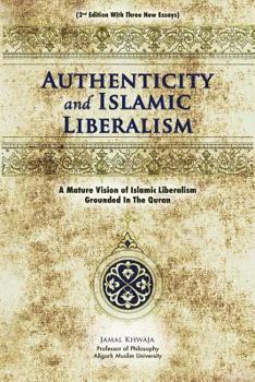 Paperback Authenticity And Islamic Liberalism: A Mature Vision Of Islamic Liberalism Grounded In The Quran Book