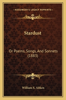 Paperback Stardust: Or Poems, Songs, And Sonnets (1883) Book