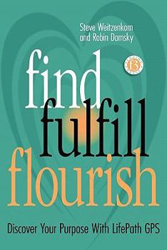 Paperback Find Fulfill Flourish: Discover Your Purpose With LifePath GPS Book