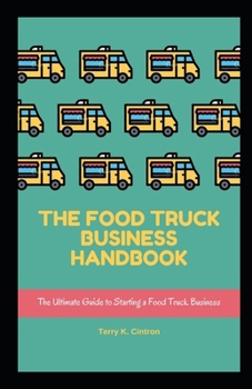 Paperback The Food Truck Business Handbook: The Ultimate Guide Book