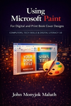 Paperback Using Microsoft Paint To Design Book Covers: A Guide for e-book and print book cover designs Book