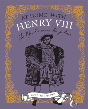 Hardcover At Home with Henry VIII: His Life, His Palaces, His Wives Book