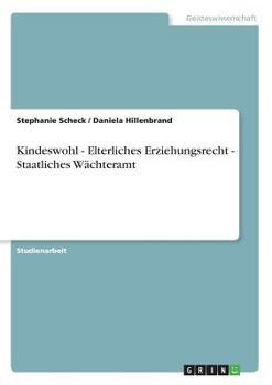 Paperback Kindeswohl - Elterliches Erziehungsrecht - Staatliches Wächteramt [German] Book