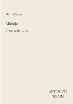 Alleluja: Dramma in tre atti (Italian Edition)
