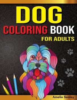Paperback Amazing Dogs Adult Coloring Book: Dog Coloring Pages for Relaxation and Stress Relief Book