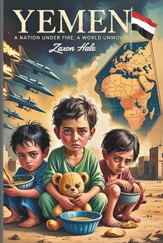 Paperback Yemen: A Nation Under Fire, A World Unmoved: Stories of War, Silence, and Survival Book
