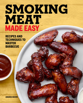 Paperback Smoking Meat Made Easy: Recipes and Techniques to Master Barbecue Book