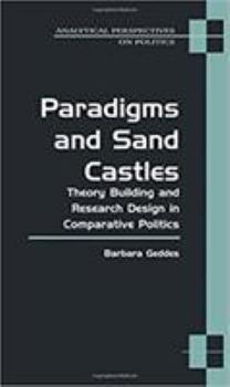 Paradigms and Sand Castles: Theory Building and Research Design in Comparative Politics (Analytical Perspectives on Politics) - Book  of the Analytical Perspectives on Politics