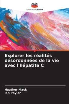 Paperback Explorer les réalités désordonnées de la vie avec l'hépatite C [French] Book