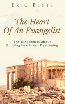 The Heart Of Evangelist: The Kingdom Is About Building Not Destroying