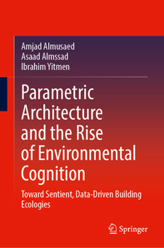 Hardcover Parametric Architecture and the Rise of Environmental Cognition: Toward Sentient, Data-Driven Building Ecologies Book