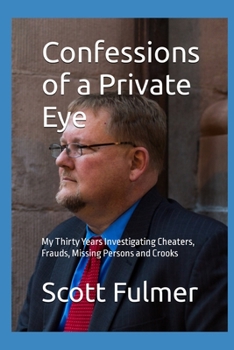 Paperback Confessions of a Private Eye: My Thirty Years Investigating Cheaters, Frauds, Missing Persons and Crooks Book