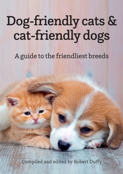Paperback Dog-friendly cats & cat-friendly dogs: A guide to the friendliest breeds Book